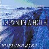 Down In A Hole : The Road of Down in a Hole